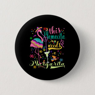 Dieses Mamacita benötigt eine Margarita Cinco De M Button
