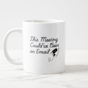 Dieses Meeting hätte auch eine E-Mail sein können Jumbo-Tasse