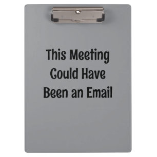 Dieses Meeting hätte auch eine E-Mail sein können Klemmbrett