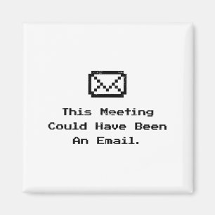 Dieses Meeting hätte auch eine E-Mail sein können  Magnet