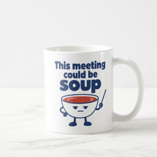 Dieses Meeting könnte Suppe sein Arbeitsplatz Humo Kaffeetasse