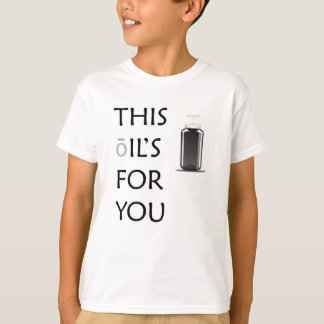 Dieses Öl für dich! T-Shirt