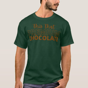 Dieses Premium Schokolade Funny Chocolate Liebhabe T-Shirt