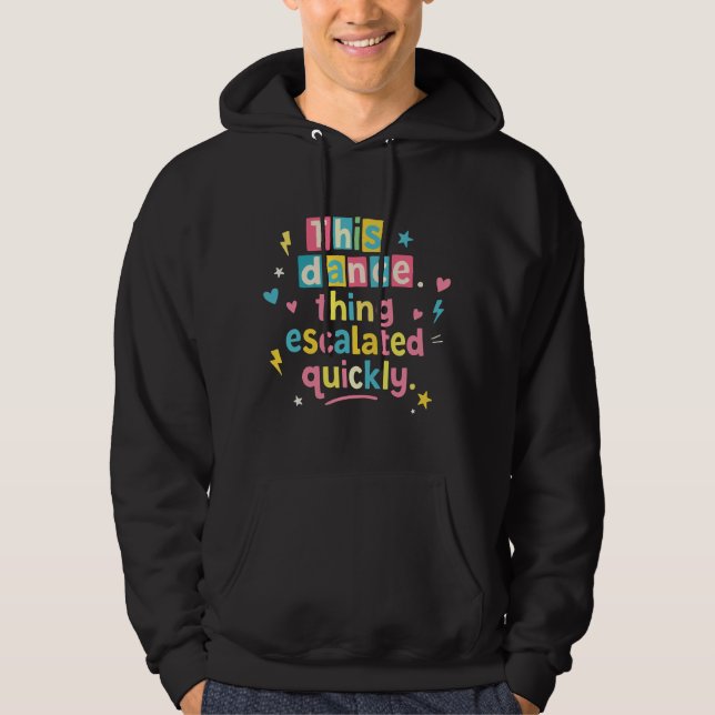 Dieses Tanzding eskalierte schnell Hoodie (Vorderseite)