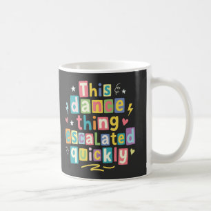 Dieses Tanzding eskalierte schnell Kaffeetasse