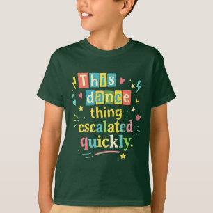 Dieses Tanzding eskalierte schnell T-Shirt