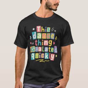Dieses Tanzding eskalierte schnell T-Shirt