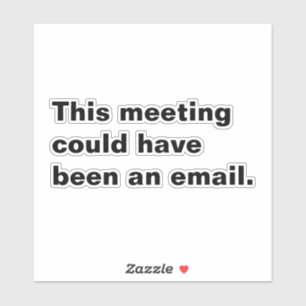Dieses Treffen hätte ein E-Mail-lustiges Sprichwor Aufkleber