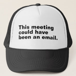 Dieses Treffen hätte ein E-Mail-lustiges Sprichwor Truckerkappe