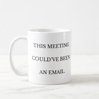 Dieses Treffen hätte eine E-Mail-Workplace-Tasse s Kaffeetasse