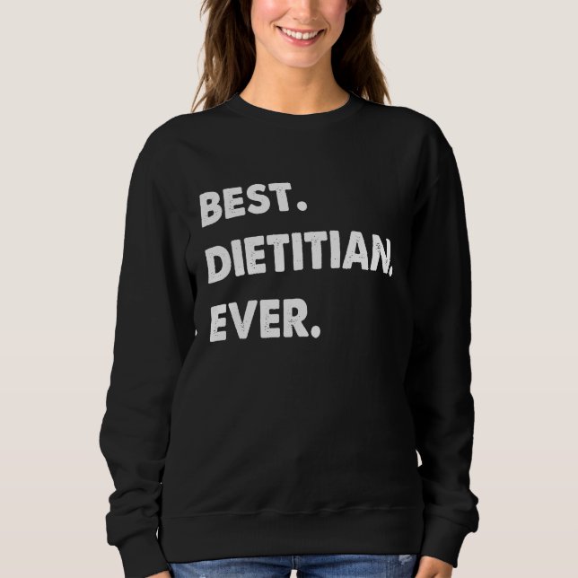 Dietitian Profession Best Dietitian Ever Sweatshirt (Vorderseite)