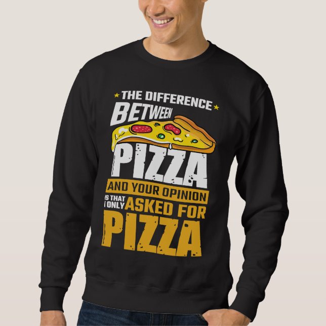 Difference Between Pizza And Your Opinion I Asked  Sweatshirt (Vorderseite)