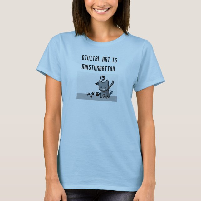 Digital-Kunst ist schlecht T-Shirt (Vorderseite)