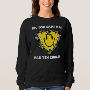 Dil Toh Saaf Hai Par Yeh Zubaan Sarcastic Desi Sweatshirt