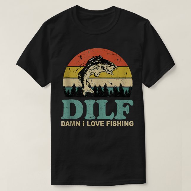 DILF-Damn I Liebe Angeln Sprichwort Fischer T-Shirt (Design vorne)
