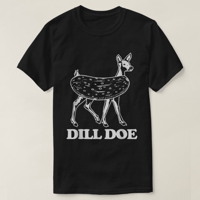 Dill Doe - Funny Sprichwort Sarcastic Novelty Dill T-Shirt (Design vorne)