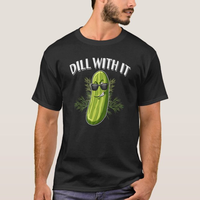 Dill Pickle Cucumber Pun Dill With It T-Shirt (Vorderseite)