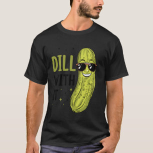 Dill Pickle Dill damit T-Shirt