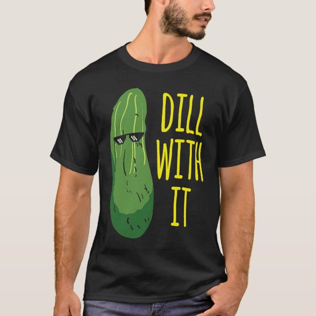 Dill with him  cucumber for pickle   1 T-Shirt (Vorderseite)