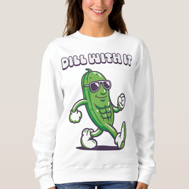 Dill with it Cool Pickle Sweatshirt (Vorderseite)