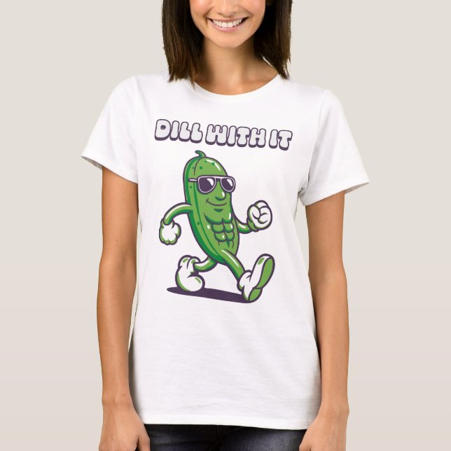 Dill with it Cool Pickle Women's T-Shirt (Vorderseite)