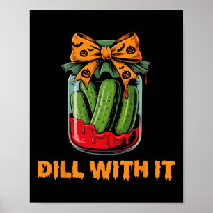 Dill with it Funny Adult Humor Pickle Jar Hallowee Poster