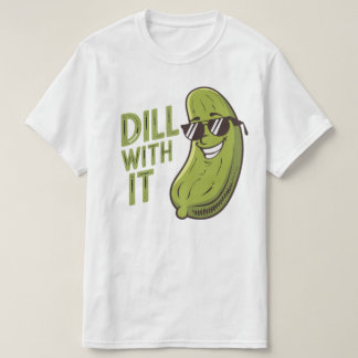 Dill with It - Funny, Cool & Sarcastic Pub T - Shi T-Shirt