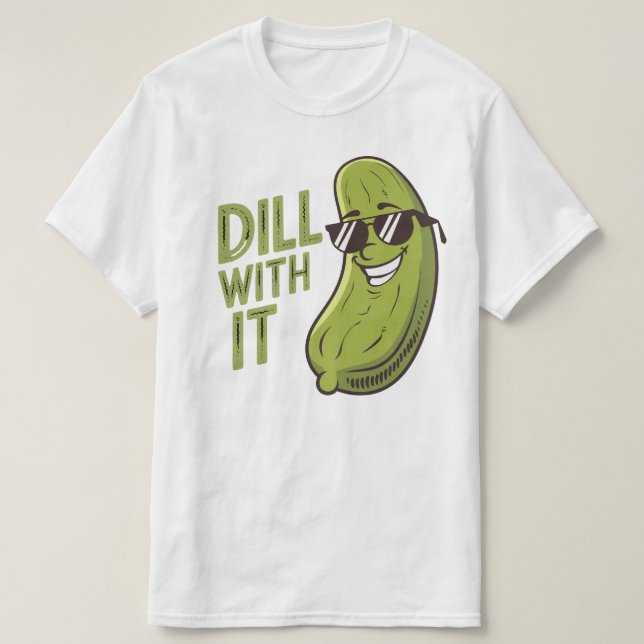 Dill with It - Funny, Cool & Sarcastic Pub T - Shi T-Shirt (Design vorne)