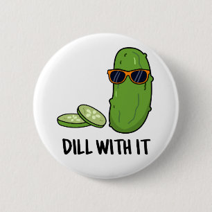 Dill with it Funny Dill Pickle Puff Button