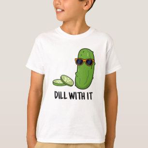 Dill with it Funny Dill Pickle Puff T-Shirt