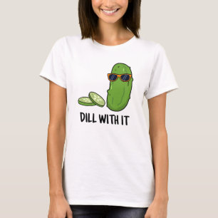 Dill with it Funny Dill Pickle Puff T-Shirt