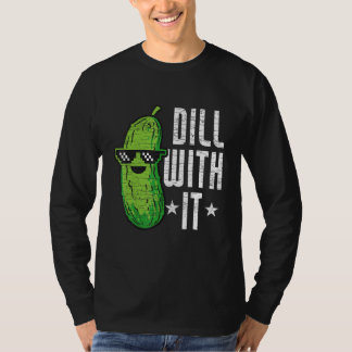 Dill With It Pickle Cucumber T-Shirt