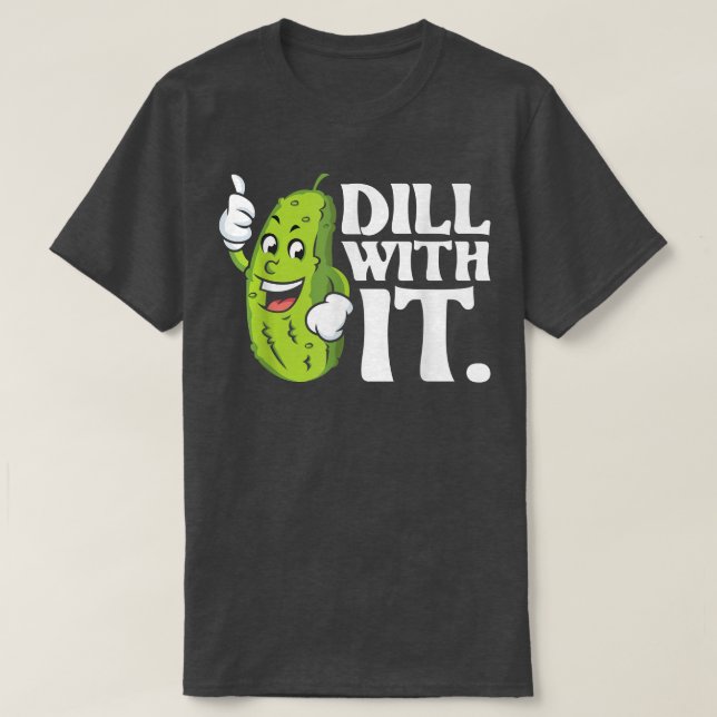 Dill with it Pickle Lover Cucumber Gemüse Pick T-Shirt (Design vorne)