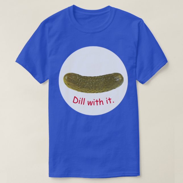 "Dill with it"-T - Shirt (Design vorne)