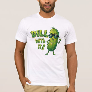 Dill With It T-Shirt - Lustiger Lebensmittel-Wortw