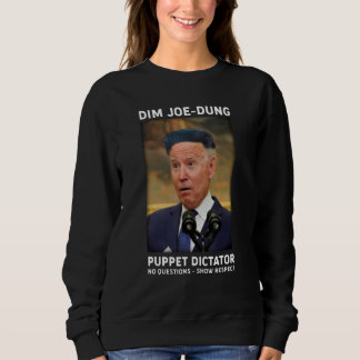 Dim Joe Dung Puppet Dictator No Questions Show Re Sweatshirt