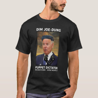 Dim Joe Dung Puppet Dictator No Questions Show Re T-Shirt