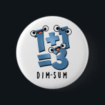 Dim Sum Funny Mathematics Food Pun Button<br><div class="desc">Dim Sum Funny Mathematics Food Pun bietet eine niedliche Mathematik-Gleichung,  die ein wenig dunkel ist. Perfektes Pun-Geschenk für Familien und Freunde,  die niedliche Mathematik Liebe Brötchen.</div>