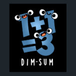 Dim Sum Funny Mathematics Food Pun Dark BG Poster<br><div class="desc">Dim Sum Funny Mathematics Food Pun bietet eine niedliche Mathematik-Gleichung,  die ein wenig dunkel ist. Perfektes Pun-Geschenk für Familien und Freunde,  die niedliche Mathematik Liebe Brötchen.</div>