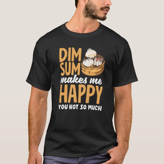 Dim Sum macht mich glücklich über chinesische Dump T-Shirt (Vorderseite)
