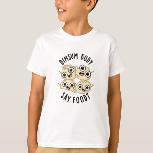 Dimsum Body Say Food Funny Dimsum Puff T-Shirt
