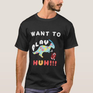Dinasour Wollte zu spielen T-Shirt