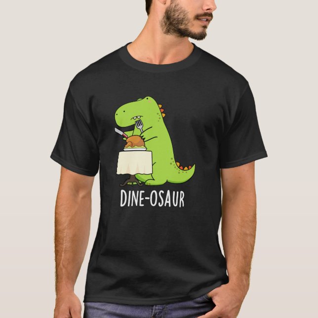 Dine osaur Funny Dinosaur Pun Dark BG T-Shirt (Vorderseite)