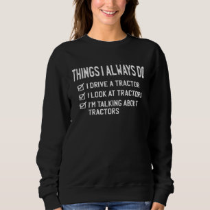Dinge, die ich immer tue Farmer-Traktor Sweatshirt