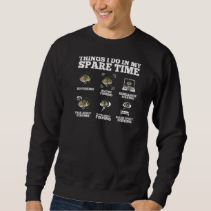 Dinge, die ich in meiner Freizeit beim Angeln tue Sweatshirt