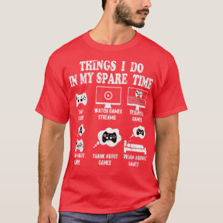 Dinge, die ich in meiner Freizeit Gaming-Liebhaber T-Shirt