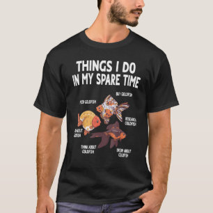 Dinge, die ich in meiner Freizeit Goldfish Funny G T-Shirt