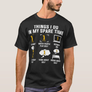 Dinge, die ich in meiner Freizeit Golf spielen T-Shirt