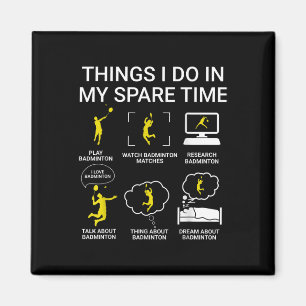 Dinge, die ich in meiner Freizeit tue Badminton  Magnet
