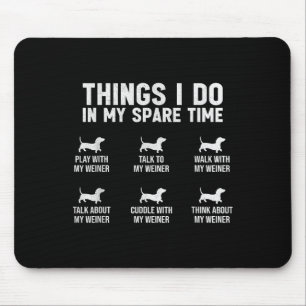 Dinge, die ich in meiner Freizeit tue Dachshund Wi Mousepad